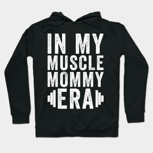 In my muscle mommy era Hoodie